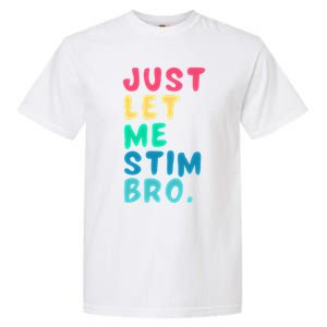 Just Let Me Stim Bro Cute Gift Garment-Dyed Heavyweight T-Shirt