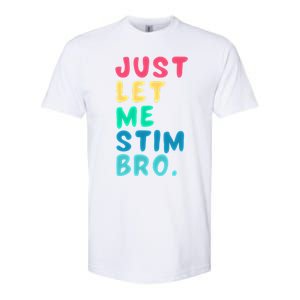 Just Let Me Stim Bro Cute Gift Softstyle CVC T-Shirt