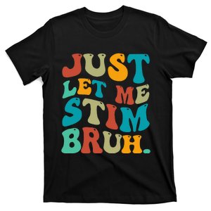 Just Let Me Stim Bruh Funny Meme Autism Awareness T-Shirt