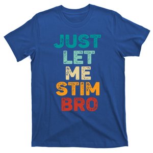 Just Let Me Stim Bro Cool Gift T-Shirt