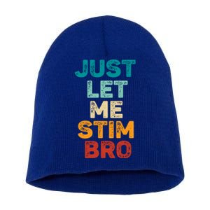 Just Let Me Stim Bro Cool Gift Short Acrylic Beanie