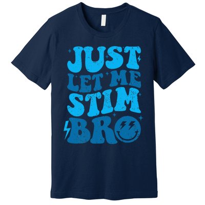 Just Let Me Stim Bro Premium T-Shirt