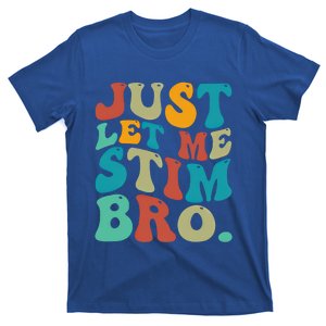 Just Let Me Stim Bro Funny Autistic Autism Awareness Gift T-Shirt