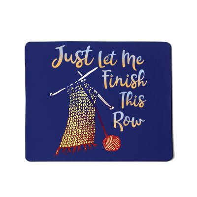 Just Let Me Finish This Row Knitting Shirts Mousepad