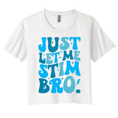 Just Let Me Stim Bro Funny Autism Awareness Month Women's Crop Top Tee