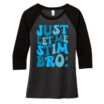 Just Let Me Stim Bro Funny Autism Awareness Month Women's Tri-Blend 3/4-Sleeve Raglan Shirt