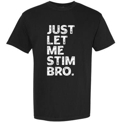 Just Let Me Stim Bro Funny Autism Awareness Autistic Garment-Dyed Heavyweight T-Shirt