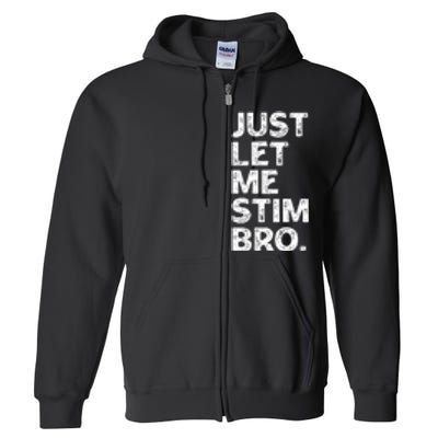 Just Let Me Stim Bro Funny Autism Awareness Autistic Full Zip Hoodie