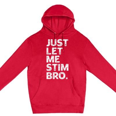 Just Let Me Stim Bro Funny Autism Awareness Autistic Premium Pullover Hoodie