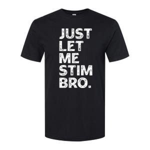 Just Let Me Stim Bro Funny Autism Awareness Autistic Softstyle CVC T-Shirt