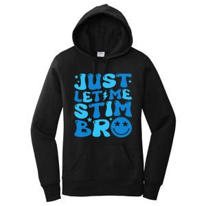 Just Let Me Stim Bro Funny Autism Awareness Month Women's Pullover Hoodie