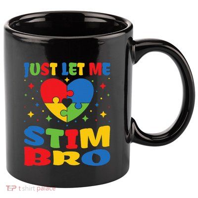 Just Let Me Stim Bro Funny Autism Awareness Month 11oz C Handle Ceramic Mug