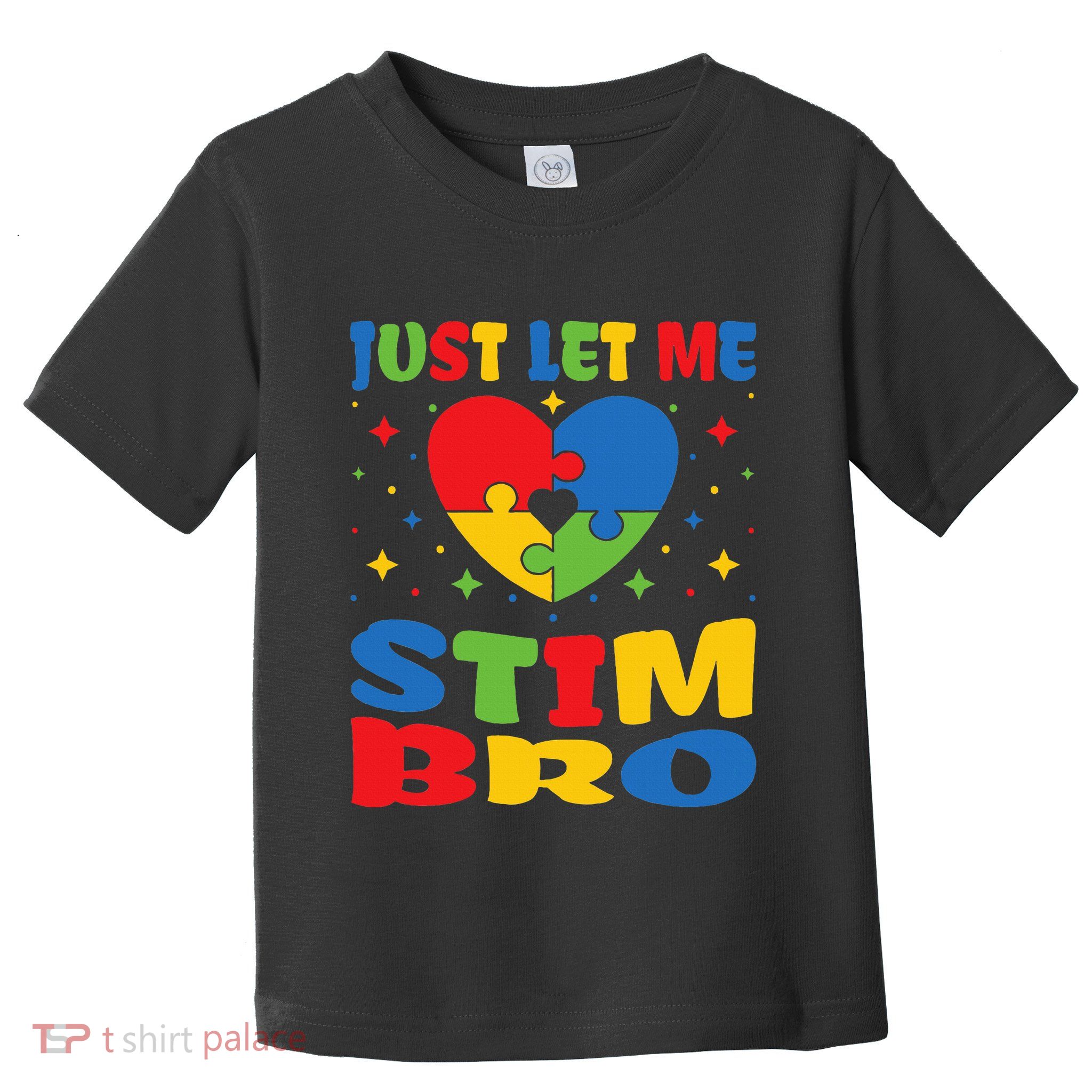 Just Let Me Stim Bro Funny Autism Awareness Month Toddler T-Shirt