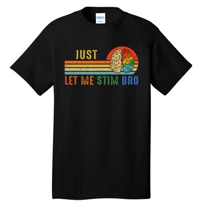 Just Let Me Stim Bro Funny Neurodiversity April Tall T-Shirt