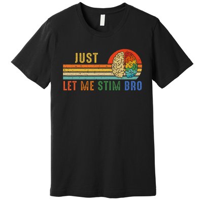 Just Let Me Stim Bro Funny Neurodiversity April Premium T-Shirt