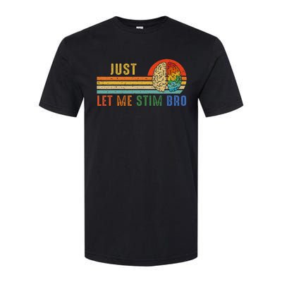 Just Let Me Stim Bro Funny Neurodiversity April Softstyle CVC T-Shirt