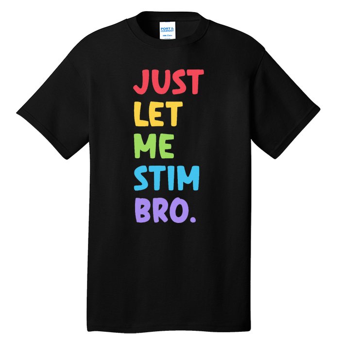 Just Let Me Stim Bro Cute Autistic Autism Awareness Month Tall T-Shirt