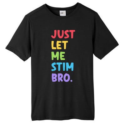 Just Let Me Stim Bro Cute Autistic Autism Awareness Month Tall Fusion ChromaSoft Performance T-Shirt