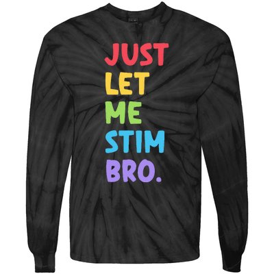 Just Let Me Stim Bro Cute Autistic Autism Awareness Month Tie-Dye Long Sleeve Shirt