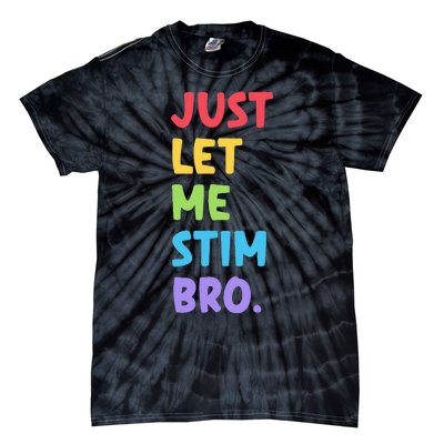 Just Let Me Stim Bro Cute Autistic Autism Awareness Month Tie-Dye T-Shirt