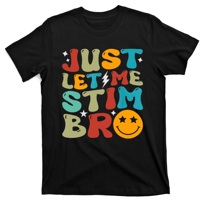 Just Let Me Stim Bro Funny Autism Awareness Autistic T-Shirt