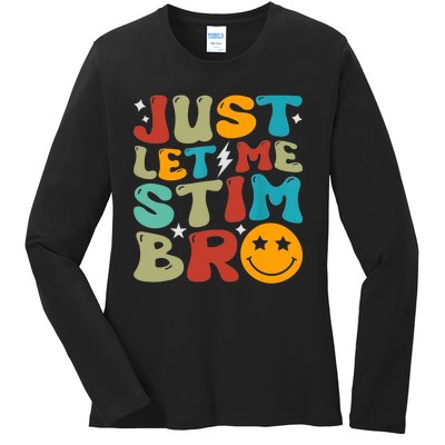 Just Let Me Stim Bro Funny Autism Awareness Autistic Ladies Long Sleeve Shirt