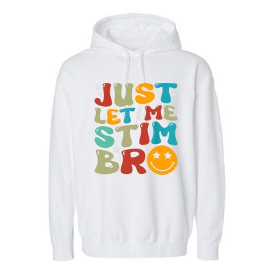 Just Let Me Stim Bro Funny Autism Awareness Autistic Garment-Dyed Fleece Hoodie