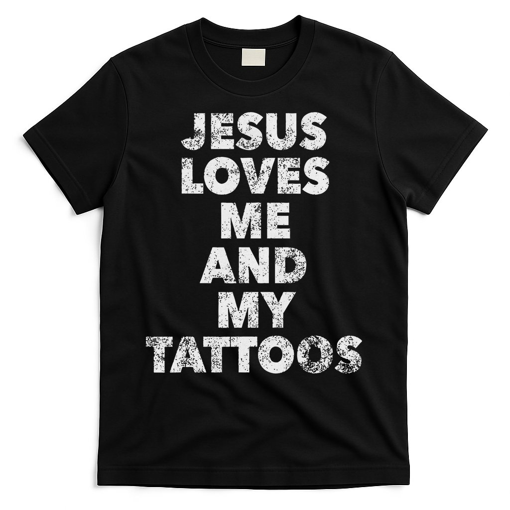 Jesus Loves Me And My Tattoos Christian Tattooed Believer T-Shirt