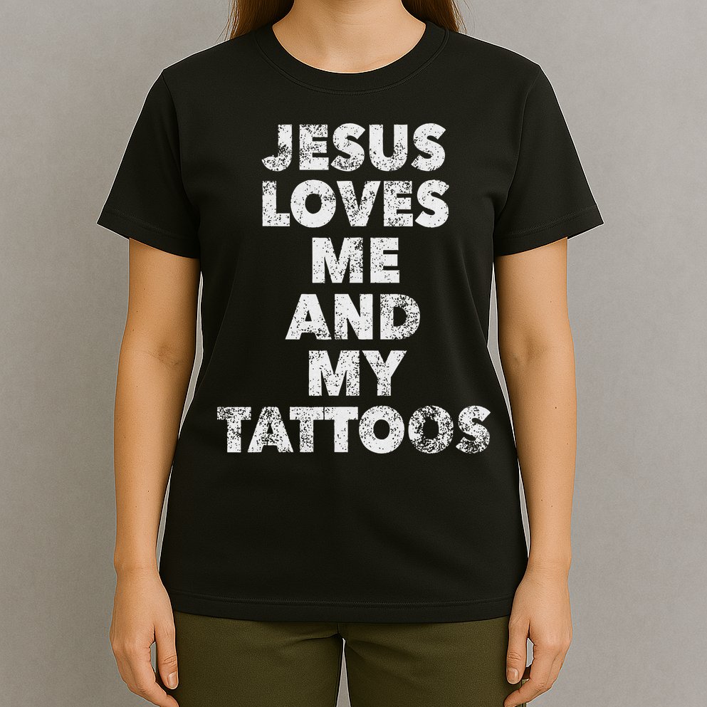 Jesus Loves Me And My Tattoos Christian Tattooed Believer T-Shirt