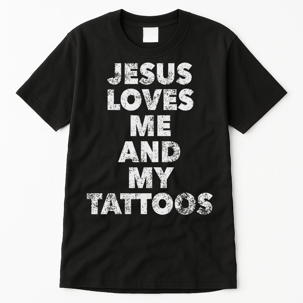 Jesus Loves Me And My Tattoos Christian Tattooed Believer Tall T-Shirt