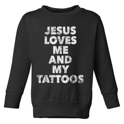 Jesus Loves Me And My Tattoos Christian Tattooed Believer Toddler Sweatshirt