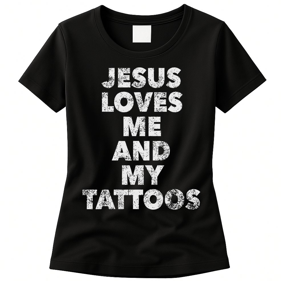 Jesus Loves Me And My Tattoos Christian Tattooed Believer Womens T-Shirt