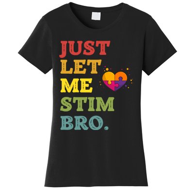 Just Let Me Stim Bro Funny Autism Awareness Month Women's T-Shirt