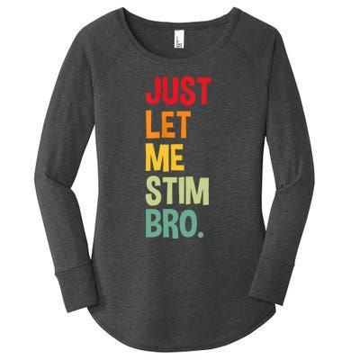 Just Let Me Stim Bro Women's Perfect Tri Tunic Long Sleeve Shirt