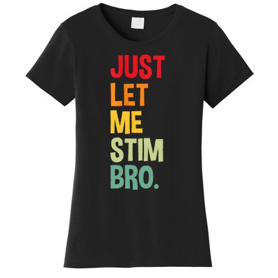 Just Let Me Stim Bro Women's T-Shirt