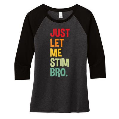 Just Let Me Stim Bro Women's Tri-Blend 3/4-Sleeve Raglan Shirt