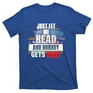 Just Let Me Read And Nobody Gets Hurt Reading Cool Gift T-Shirt