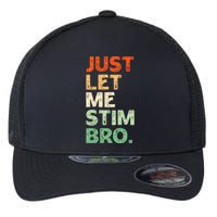 Just Let Me Stim Bro Funny Autism Awareness Flexfit Unipanel Trucker Cap