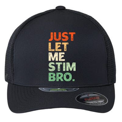 Just Let Me Stim Bro Funny Autism Awareness Flexfit Unipanel Trucker Cap