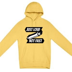 Just Loud Not Fast Funny Racing Drift Car Enthusiast Meme Gift Premium Pullover Hoodie