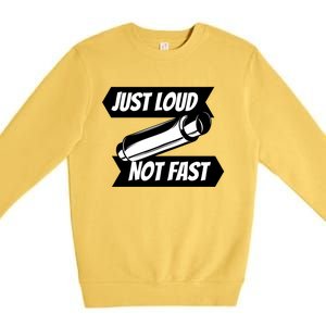 Just Loud Not Fast Funny Racing Drift Car Enthusiast Meme Gift Premium Crewneck Sweatshirt