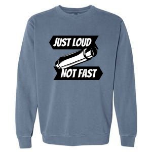 Just Loud Not Fast Funny Racing Drift Car Enthusiast Meme Gift Garment-Dyed Sweatshirt