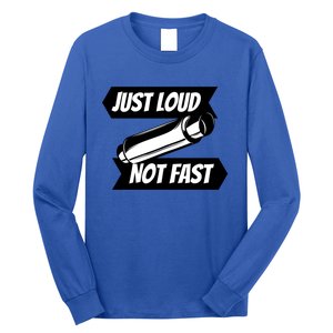 Just Loud Not Fast Funny Racing Drift Car Enthusiast Meme Gift Long Sleeve Shirt