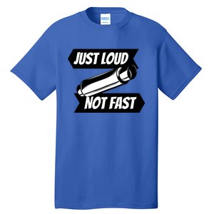 Just Loud Not Fast Funny Racing Drift Car Enthusiast Meme Gift Tall T-Shirt