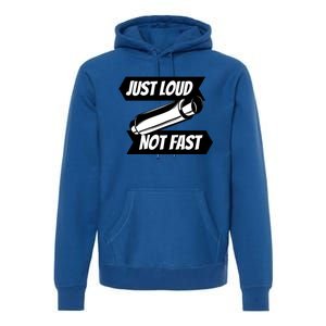 Just Loud Not Fast Funny Racing Drift Car Enthusiast Meme Gift Premium Hoodie