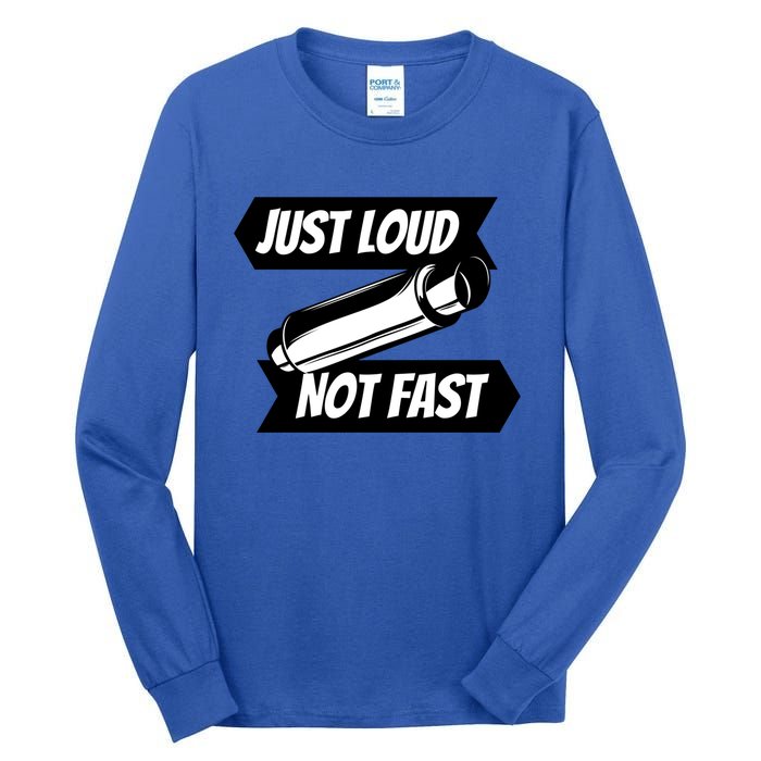 Just Loud Not Fast Funny Racing Drift Car Enthusiast Meme Gift Tall Long Sleeve T-Shirt