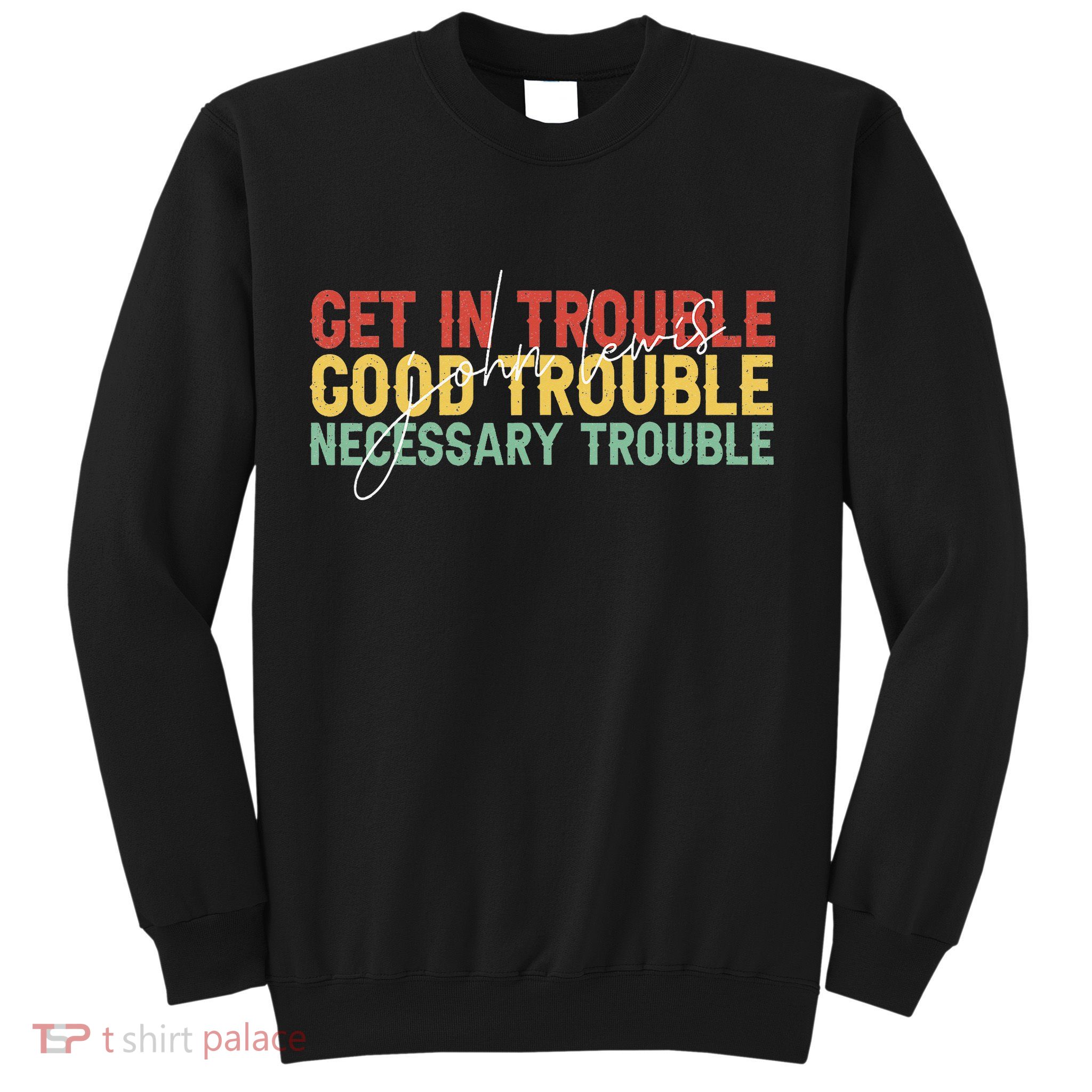 John Lewis Quote Get In Good Necessary Trouble Civil Rights Sweatshirt