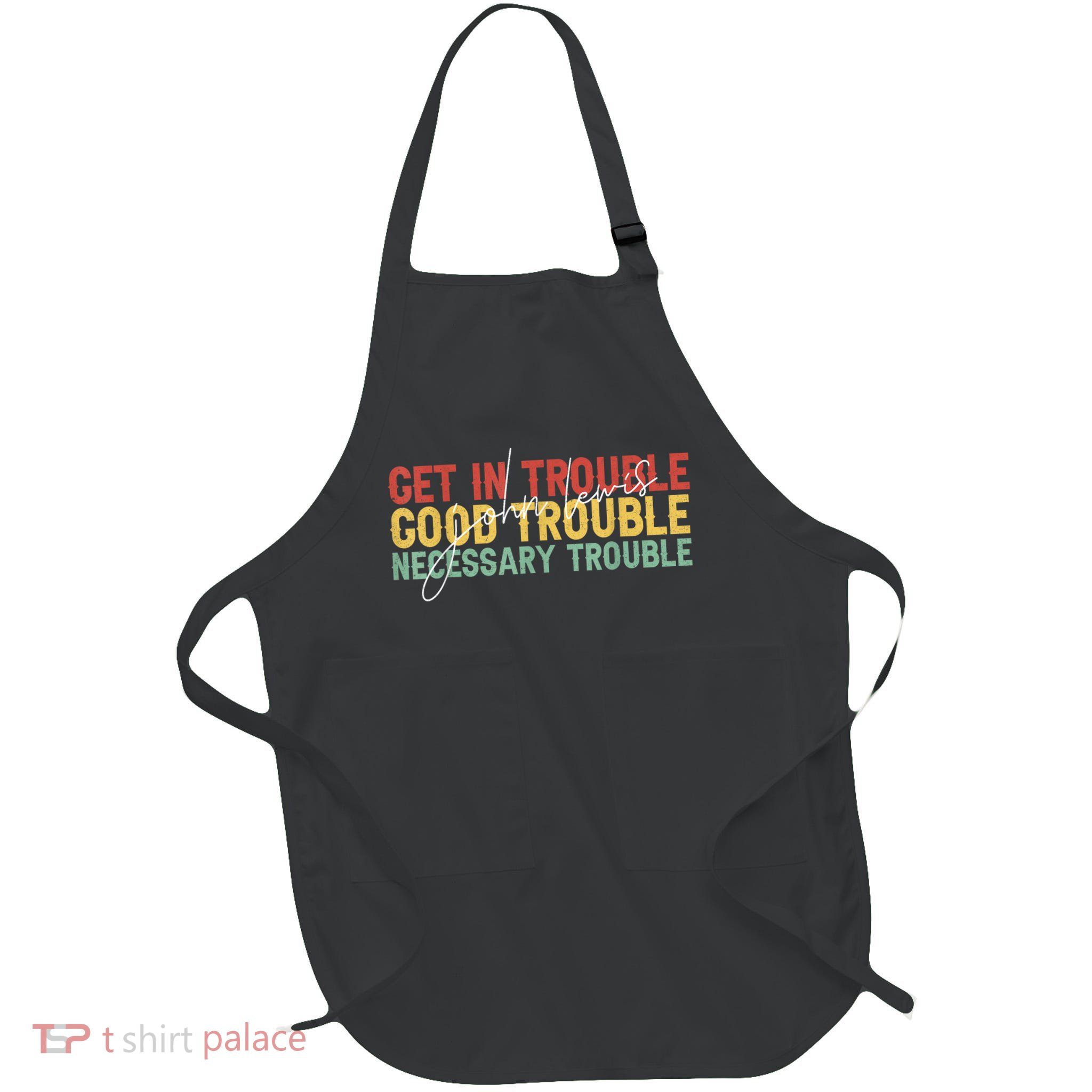 John Lewis Quote: Get In Good Necessary Trouble Civil Rights Full-Length Apron With Pockets