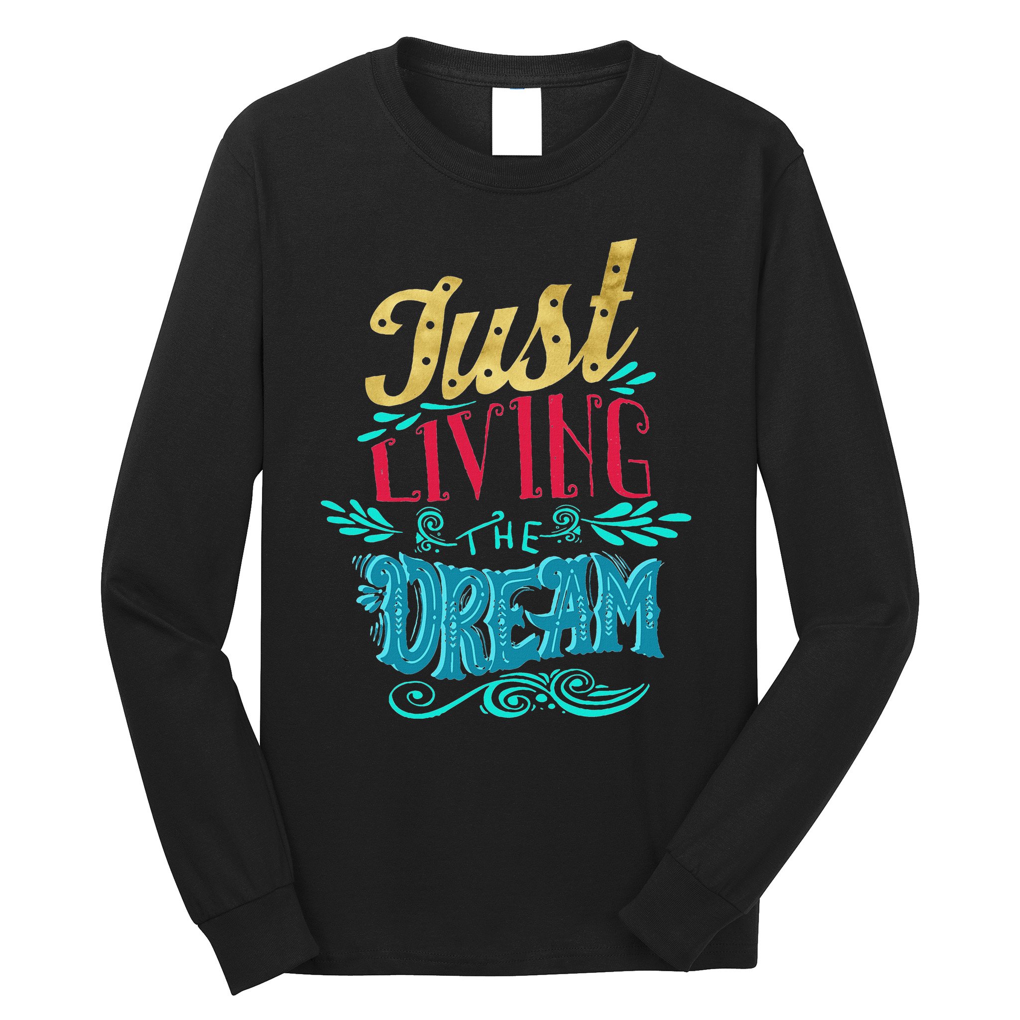 Just Living The Dream Modern Calligraphy Style Long Sleeve Shirt