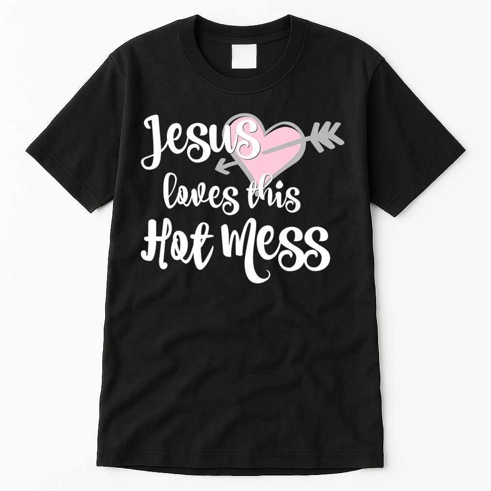 Jesus Loves This Hot Mess Funny Tall T-Shirt